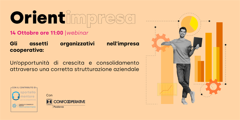 Webinar Orientimpresa "Gli assetti organizzativi nell’impresa cooperativa: un’opportunità di crescita e consolidamento attraverso una corretta strutturazione aziendale"
